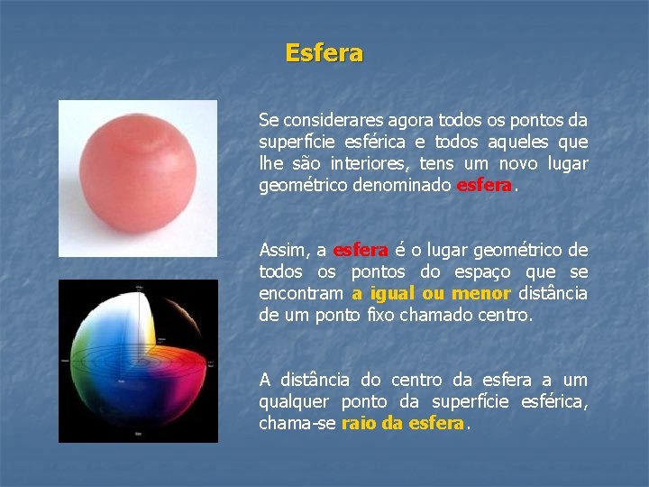 Esfera Se considerares agora todos os pontos da superfície esférica e todos aqueles que