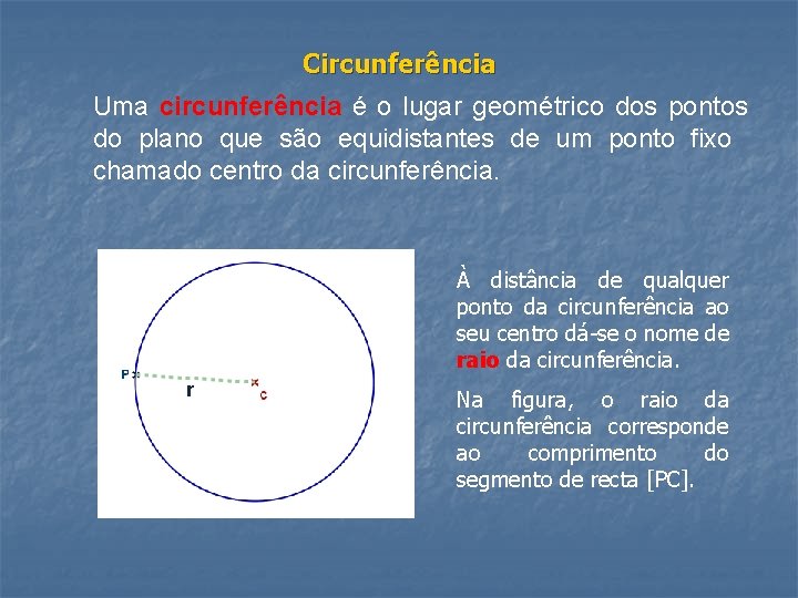 Circunferência Uma circunferência é o lugar geométrico dos pontos do plano que são equidistantes