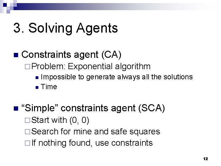 3. Solving Agents n Constraints agent (CA) ¨ Problem: Exponential algorithm n Impossible to 3. Solving Agents n Constraints agent (CA) ¨ Problem: Exponential algorithm n Impossible to