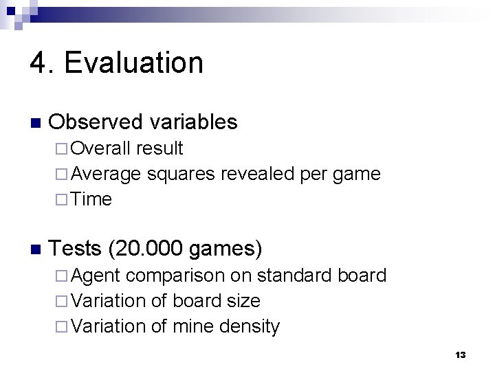 4. Evaluation n Observed variables ¨ Overall result ¨ Average squares revealed per game 4. Evaluation n Observed variables ¨ Overall result ¨ Average squares revealed per game