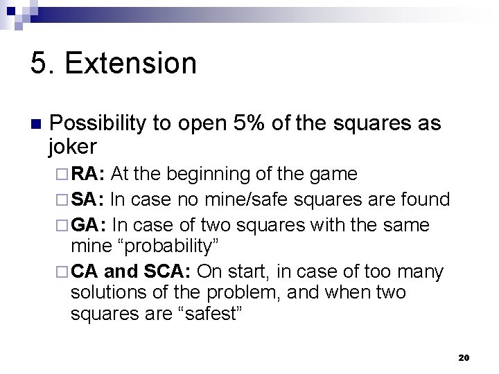 5. Extension n Possibility to open 5% of the squares as joker ¨ RA: 5. Extension n Possibility to open 5% of the squares as joker ¨ RA: