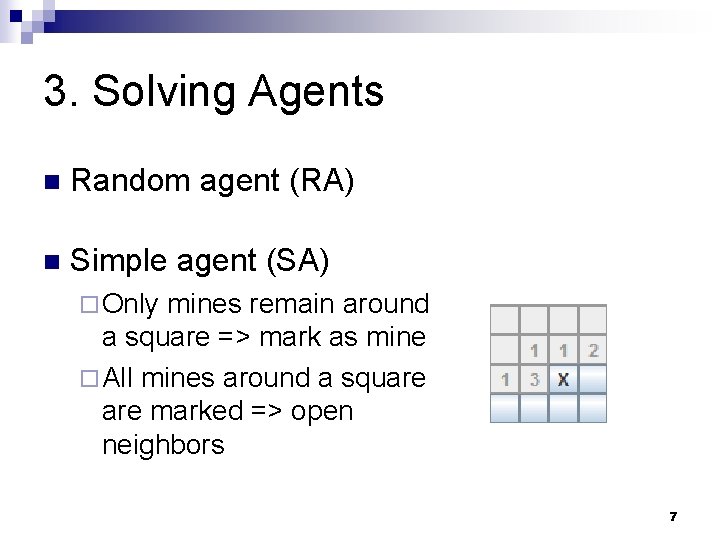 3. Solving Agents n Random agent (RA) n Simple agent (SA) ¨ Only mines 3. Solving Agents n Random agent (RA) n Simple agent (SA) ¨ Only mines