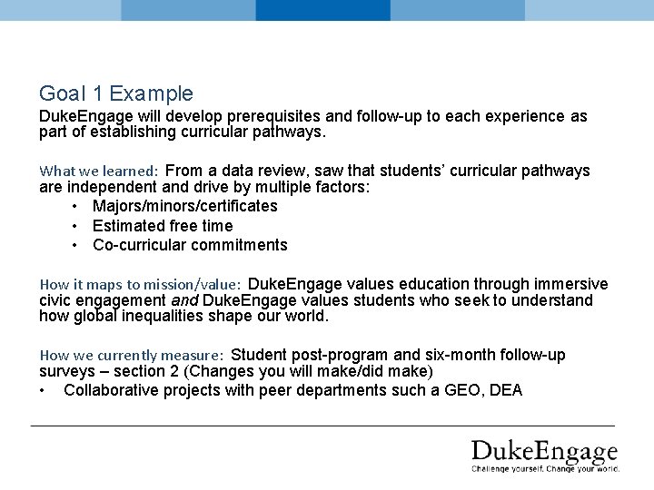 Goal 1 Example Duke. Engage will develop prerequisites and follow-up to each experience as
