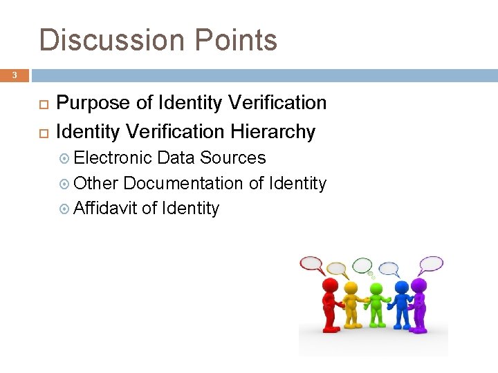 Discussion Points 3 Purpose of Identity Verification Hierarchy Electronic Data Sources Other Documentation of