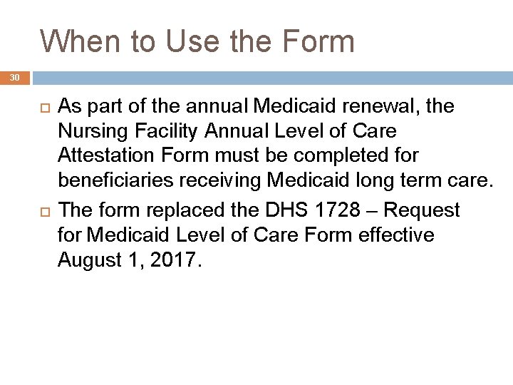 When to Use the Form 30 As part of the annual Medicaid renewal, the