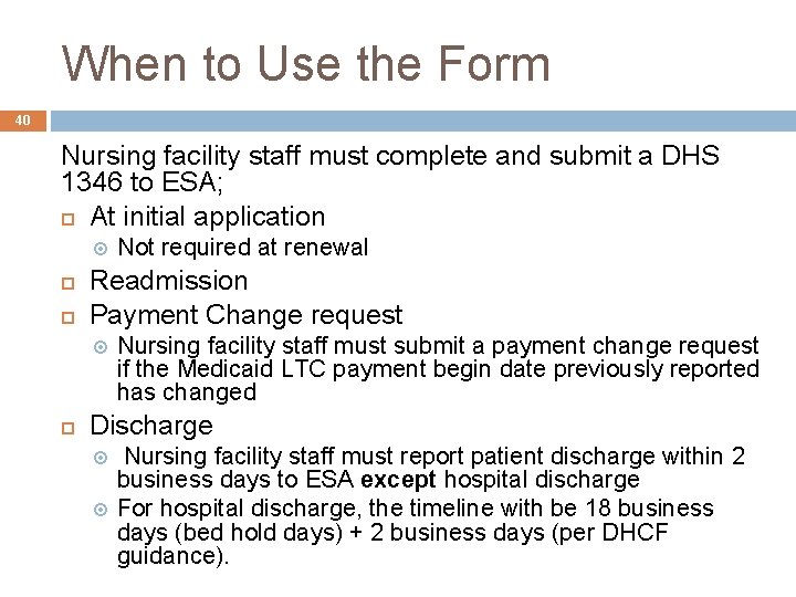 When to Use the Form 40 Nursing facility staff must complete and submit a