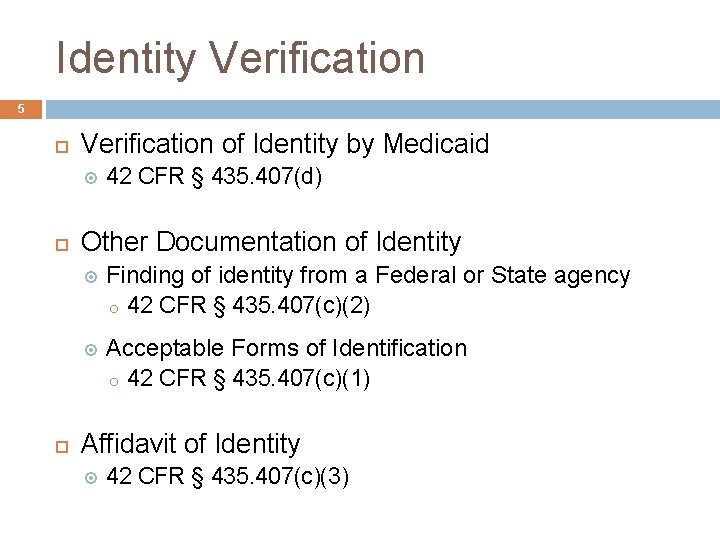Identity Verification 5 Verification of Identity by Medicaid 42 CFR § 435. 407(d) Other
