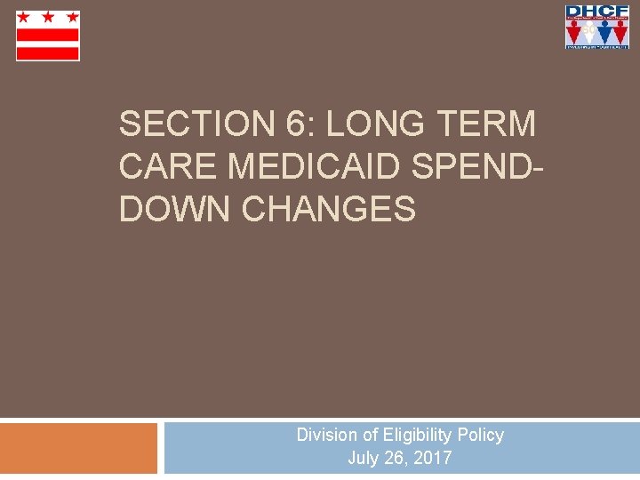 60 SECTION 6: LONG TERM CARE MEDICAID SPENDDOWN CHANGES Division of Eligibility Policy July