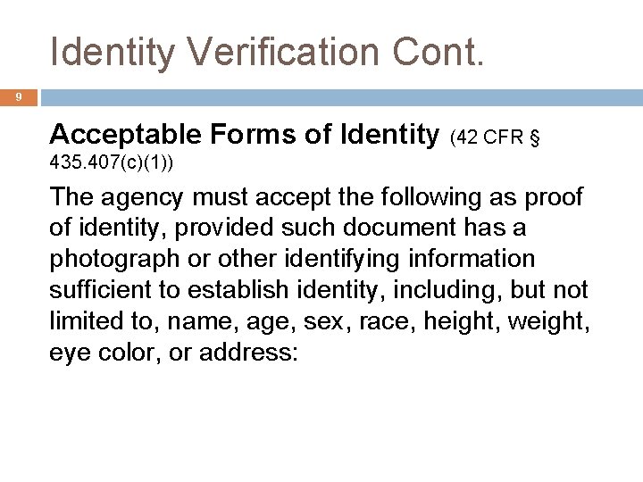 Identity Verification Cont. 9 Acceptable Forms of Identity (42 CFR § 435. 407(c)(1)) The