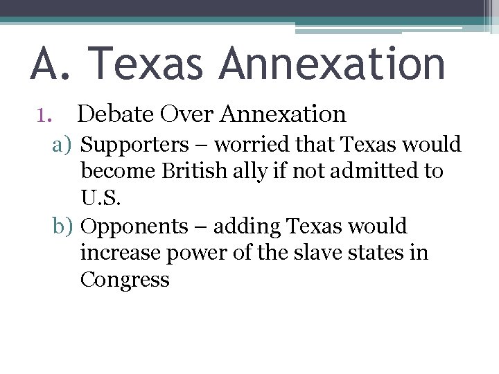 A. Texas Annexation 1. Debate Over Annexation a) Supporters – worried that Texas would