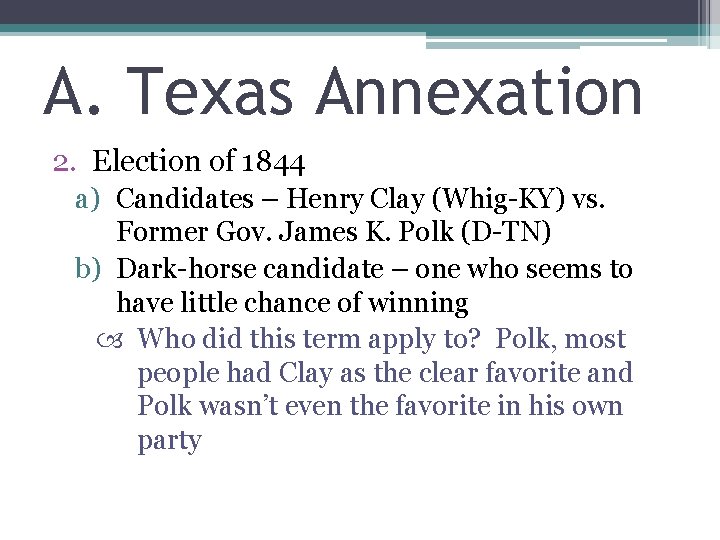 A. Texas Annexation 2. Election of 1844 a) Candidates – Henry Clay (Whig-KY) vs.
