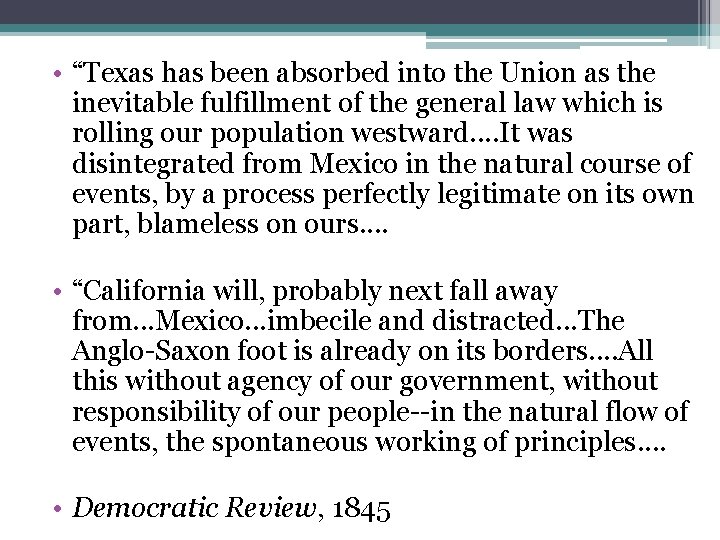  • “Texas has been absorbed into the Union as the inevitable fulfillment of