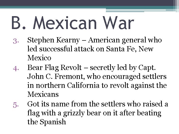 B. Mexican War 3. 4. 5. Stephen Kearny – American general who led successful