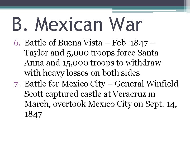 B. Mexican War 6. Battle of Buena Vista – Feb. 1847 – Taylor and