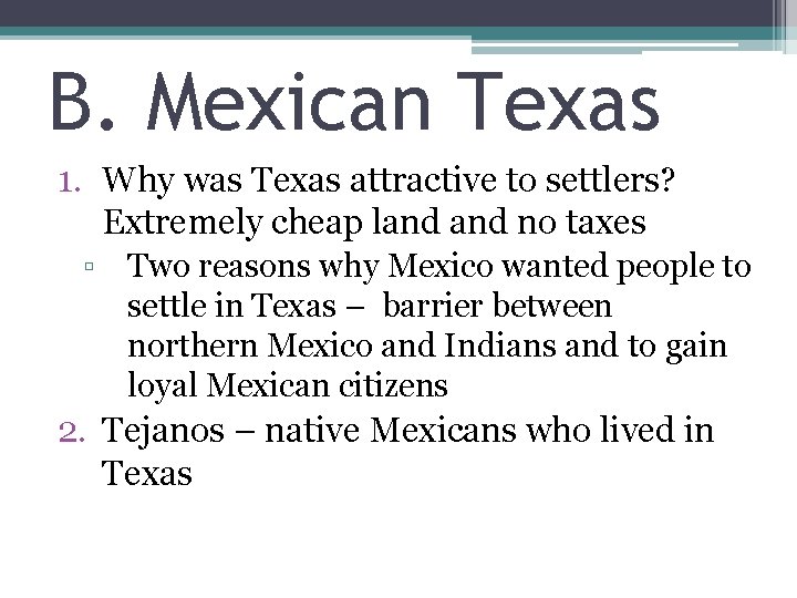 B. Mexican Texas 1. Why was Texas attractive to settlers? Extremely cheap land no
