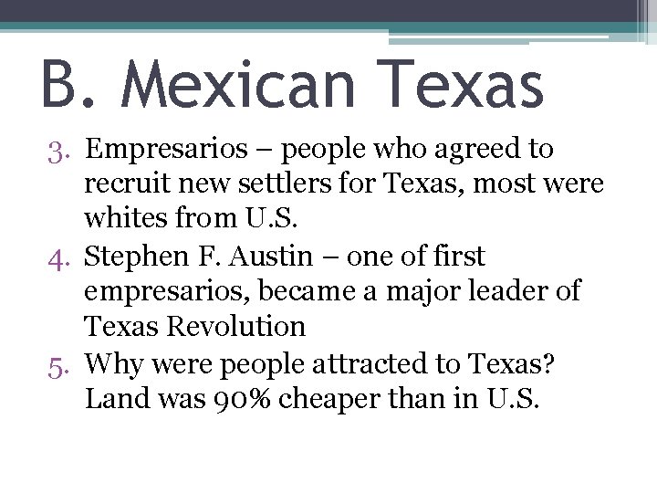 B. Mexican Texas 3. Empresarios – people who agreed to recruit new settlers for
