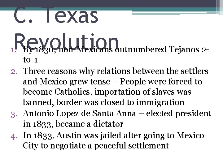 C. Texas Revolution 1. By 1830, non-Mexicans outnumbered Tejanos 2 to-1 2. Three reasons