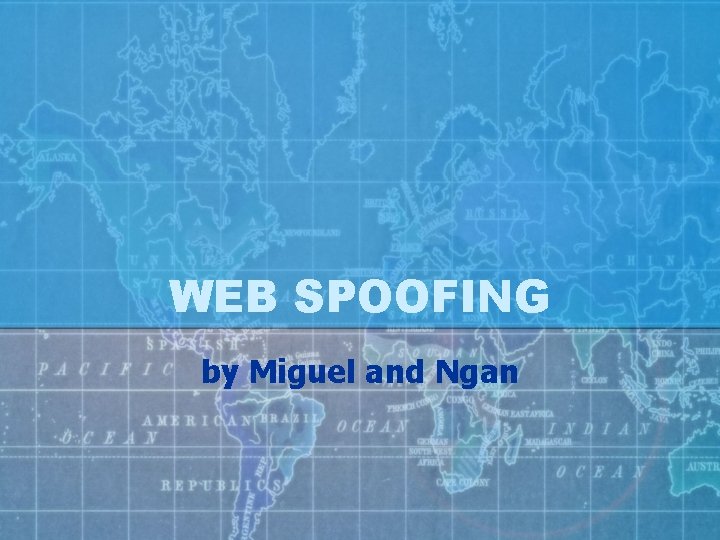 WEB SPOOFING by Miguel and Ngan 