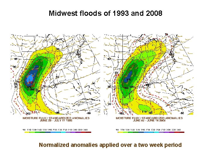 Midwest floods of 1993 and 2008 Normalized anomalies applied over a two week period
