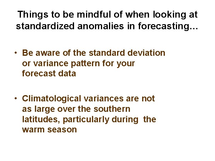 Things to be mindful of when looking at standardized anomalies in forecasting… • Be