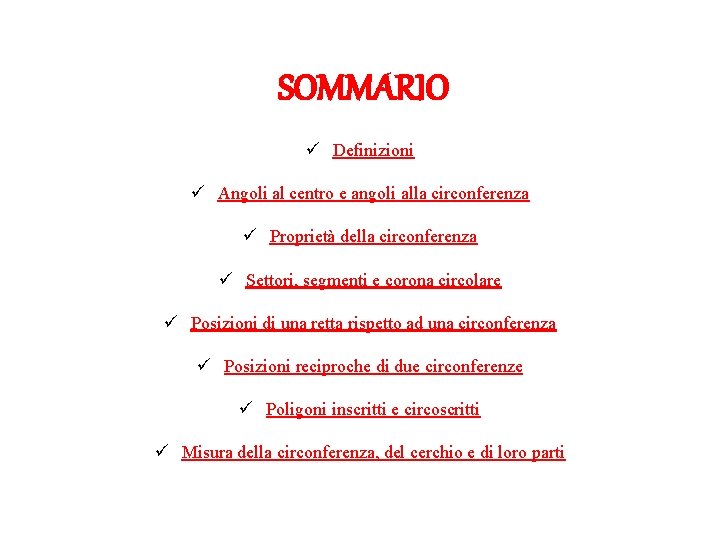 SOMMARIO ü Definizioni ü Angoli al centro e angoli alla circonferenza ü Proprietà della