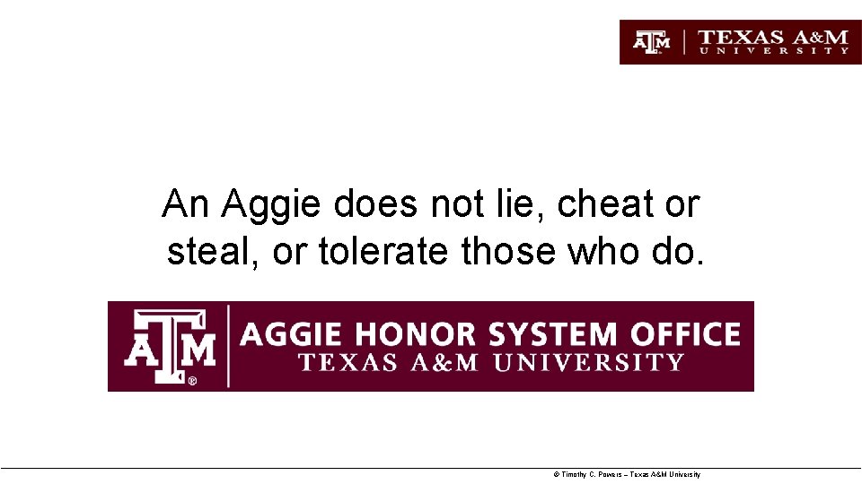 An Aggie does not lie, cheat or steal, or tolerate those who do. ©