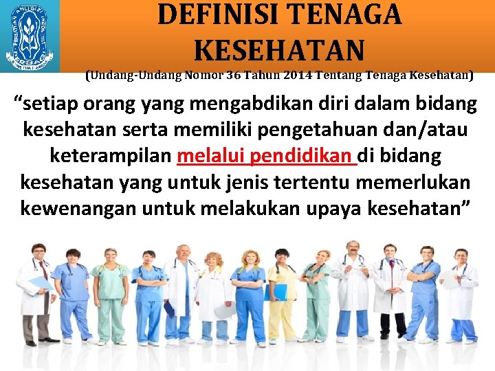 DEFINISI TENAGA KESEHATAN (Undang-Undang Nomor 36 Tahun 2014 Tentang Tenaga Kesehatan) “setiap orang yang