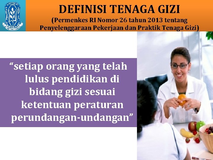 DEFINISI TENAGA GIZI (Permenkes RI Nomor 26 tahun 2013 tentang Penyelenggaraan Pekerjaan dan Praktik