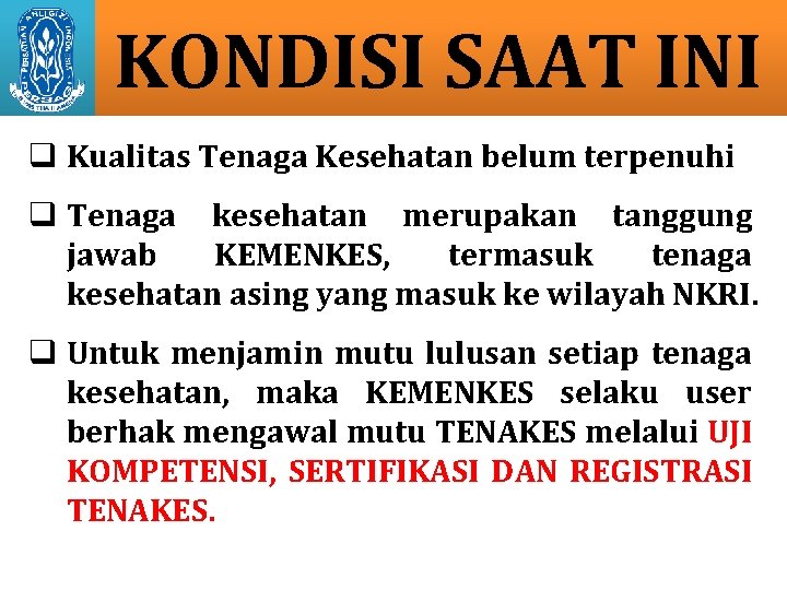 KONDISI SAAT INI q Kualitas Tenaga Kesehatan belum terpenuhi q Tenaga kesehatan merupakan tanggung