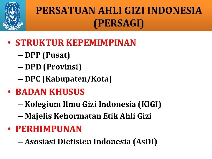 PERSATUAN AHLI GIZI INDONESIA (PERSAGI) • STRUKTUR KEPEMIMPINAN – DPP (Pusat) – DPD (Provinsi)