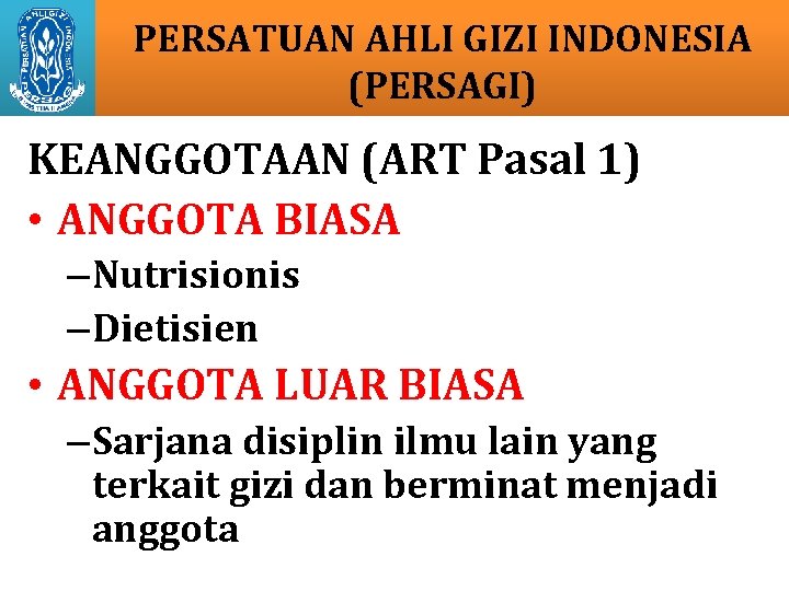 PERSATUAN AHLI GIZI INDONESIA (PERSAGI) KEANGGOTAAN (ART Pasal 1) • ANGGOTA BIASA – Nutrisionis