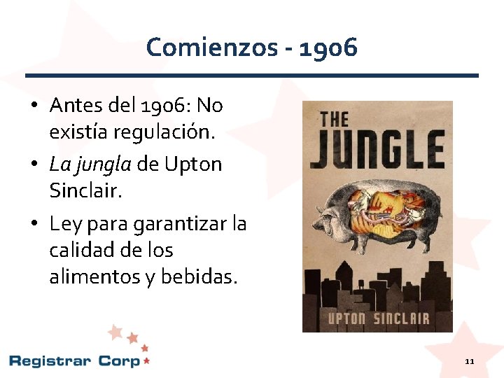Comienzos - 1906 • Antes del 1906: No existía regulación. • La jungla de Comienzos - 1906 • Antes del 1906: No existía regulación. • La jungla de
