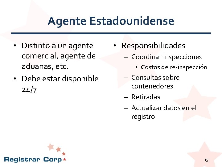 Agente Estadounidense • Distinto a un agente comercial, agente de aduanas, etc. • Debe Agente Estadounidense • Distinto a un agente comercial, agente de aduanas, etc. • Debe