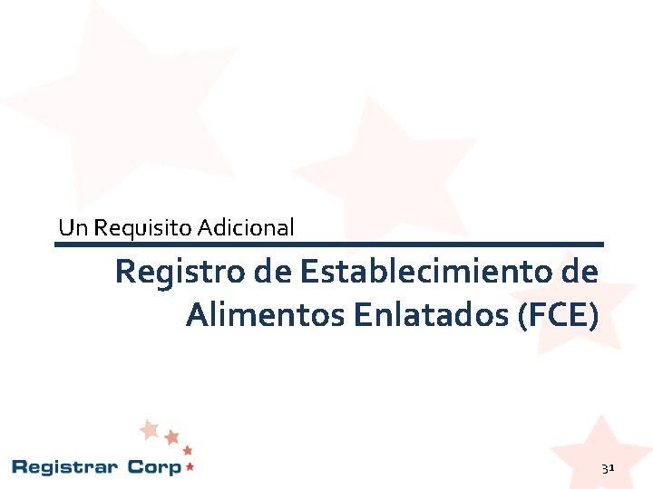 Un Requisito Adicional Registro de Establecimiento de Alimentos Enlatados (FCE) 31 Un Requisito Adicional Registro de Establecimiento de Alimentos Enlatados (FCE) 31