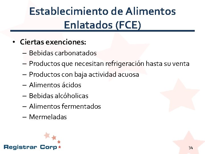 Establecimiento de Alimentos Enlatados (FCE) • Ciertas exenciones: – Bebidas carbonatados – Productos que Establecimiento de Alimentos Enlatados (FCE) • Ciertas exenciones: – Bebidas carbonatados – Productos que