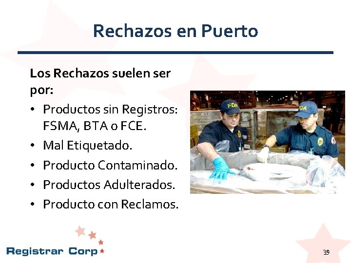Rechazos en Puerto Los Rechazos suelen ser por: • Productos sin Registros: FSMA, BTA Rechazos en Puerto Los Rechazos suelen ser por: • Productos sin Registros: FSMA, BTA