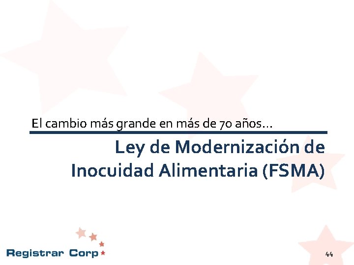 El cambio más grande en más de 70 años… Ley de Modernización de Inocuidad El cambio más grande en más de 70 años… Ley de Modernización de Inocuidad
