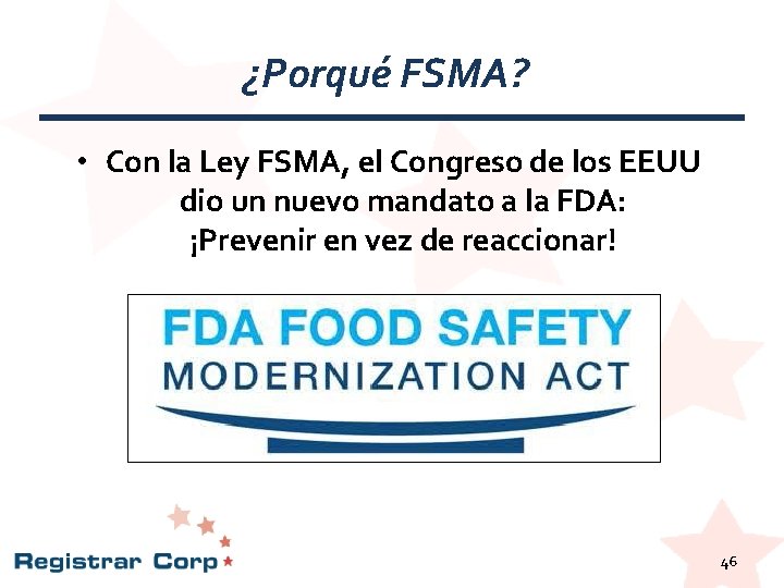 ¿Porqué FSMA? • Con la Ley FSMA, el Congreso de los EEUU dio un ¿Porqué FSMA? • Con la Ley FSMA, el Congreso de los EEUU dio un