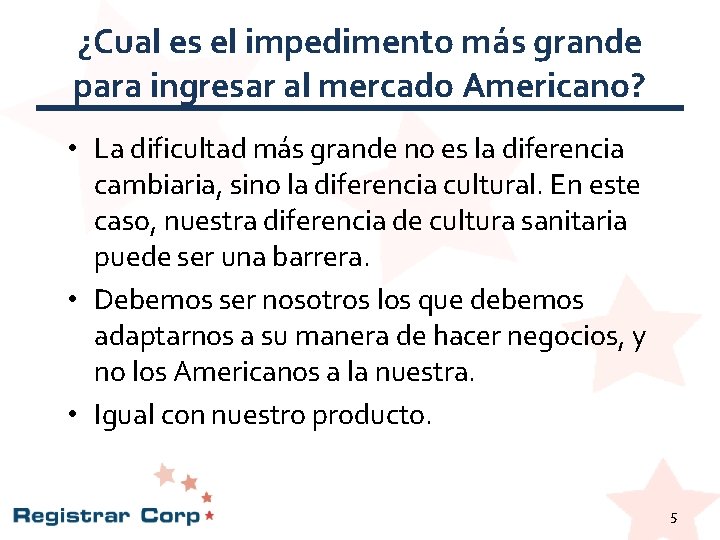 ¿Cual es el impedimento más grande para ingresar al mercado Americano? • La dificultad ¿Cual es el impedimento más grande para ingresar al mercado Americano? • La dificultad