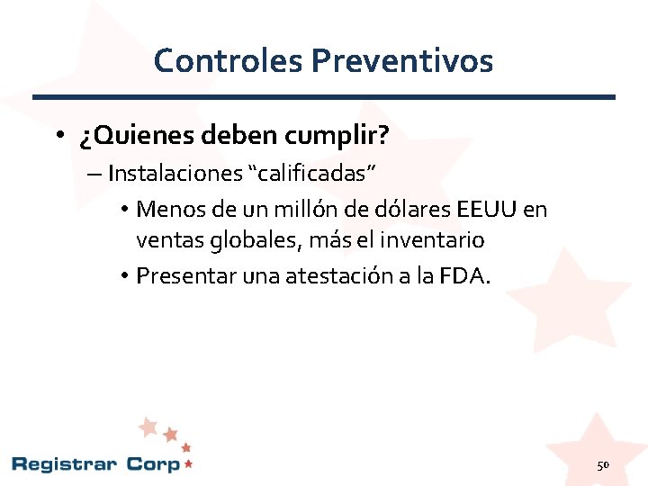 Controles Preventivos • ¿Quienes deben cumplir? – Instalaciones “calificadas” • Menos de un millón Controles Preventivos • ¿Quienes deben cumplir? – Instalaciones “calificadas” • Menos de un millón