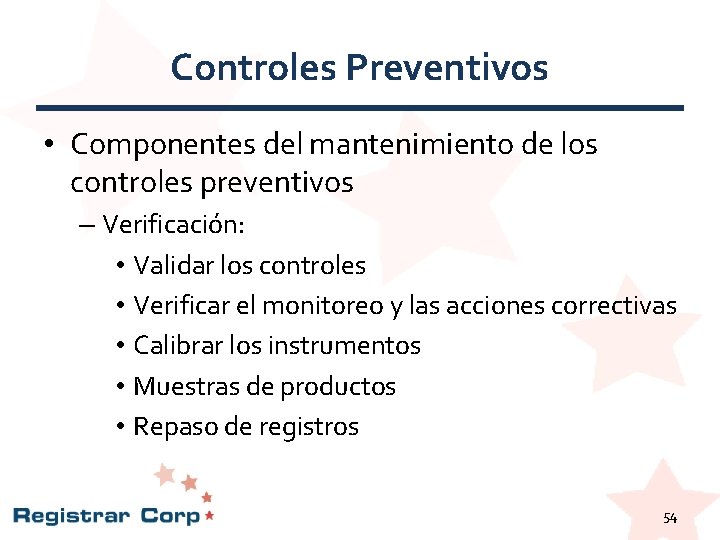 Controles Preventivos • Componentes del mantenimiento de los controles preventivos – Verificación: • Validar Controles Preventivos • Componentes del mantenimiento de los controles preventivos – Verificación: • Validar