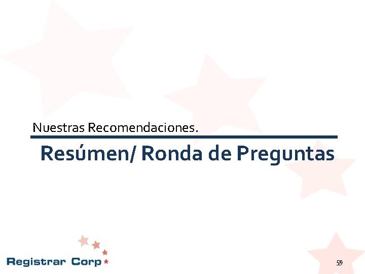 Nuestras Recomendaciones. Resúmen/ Ronda de Preguntas 59 Nuestras Recomendaciones. Resúmen/ Ronda de Preguntas 59
