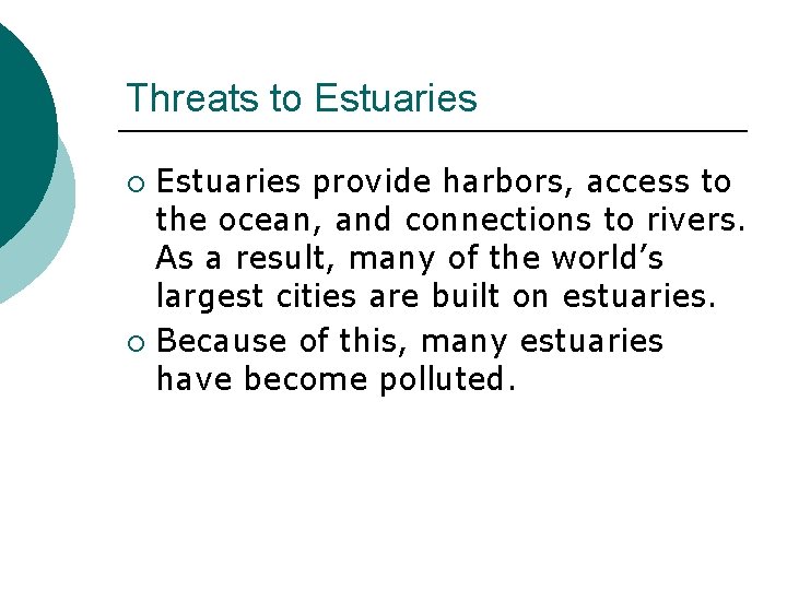 Threats to Estuaries provide harbors, access to the ocean, and connections to rivers. As