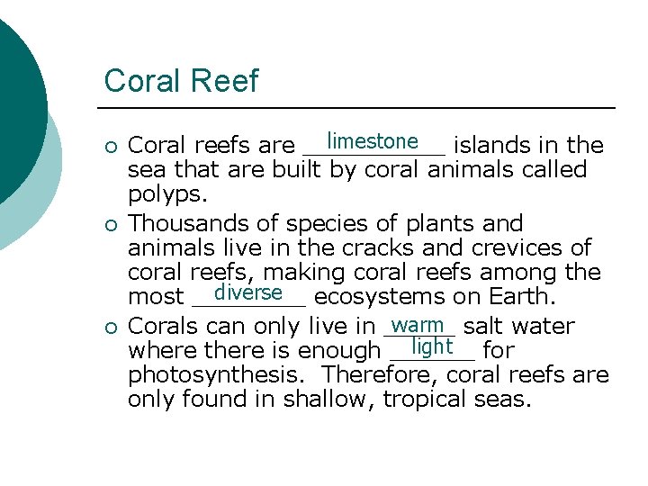 Coral Reef ¡ ¡ ¡ limestone Coral reefs are _____ islands in the sea