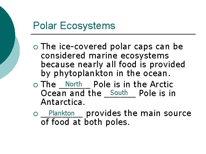 Polar Ecosystems The ice-covered polar caps can be considered marine ecosystems because nearly all