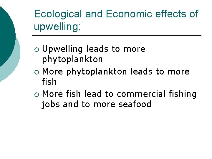 Ecological and Economic effects of upwelling: Upwelling leads to more phytoplankton ¡ More phytoplankton