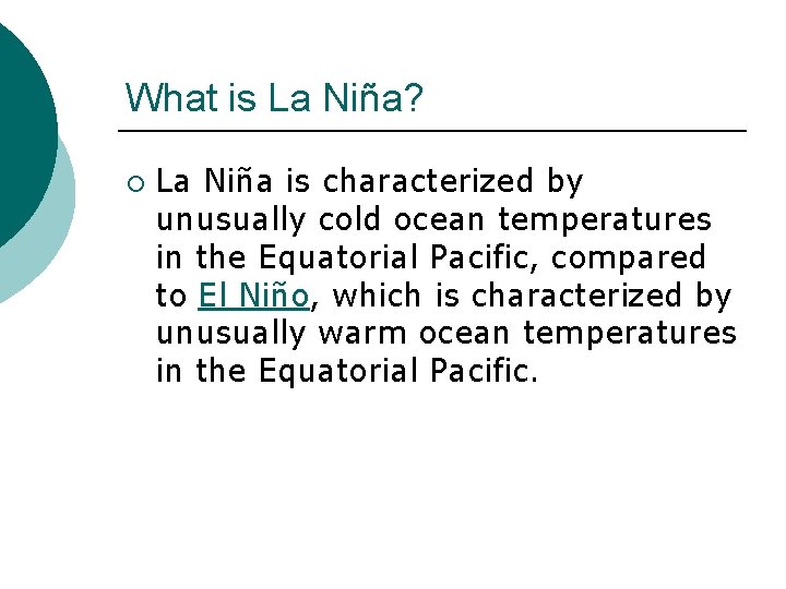 What is La Niña? ¡ La Niña is characterized by unusually cold ocean temperatures