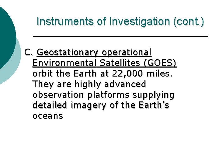 Instruments of Investigation (cont. ) C. Geostationary operational Environmental Satellites (GOES) orbit the Earth
