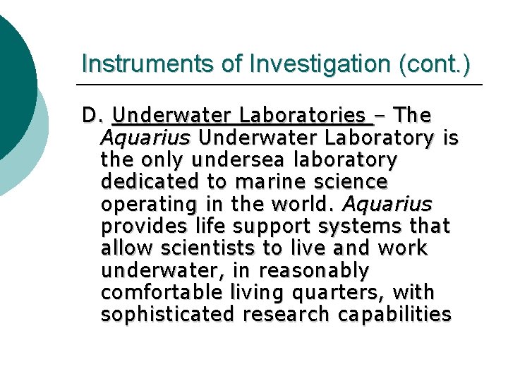 Instruments of Investigation (cont. ) D. Underwater Laboratories – The Aquarius Underwater Laboratory is