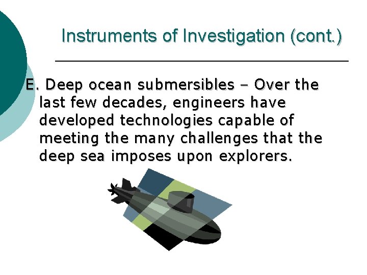 Instruments of Investigation (cont. ) E. Deep ocean submersibles – Over the last few